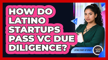 How Do Latino Startups Pass VC Due Diligence? - Latino Start Up Space