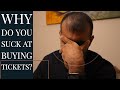 WHY YOU SUCK AT BUYING TICKETS