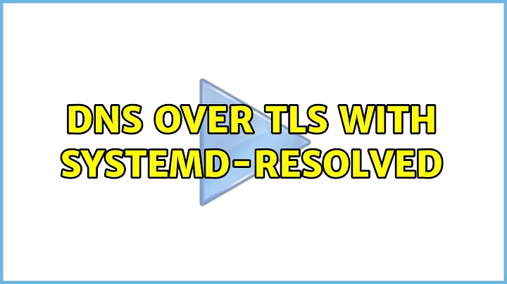 DNS over TLS with systemd-resolved