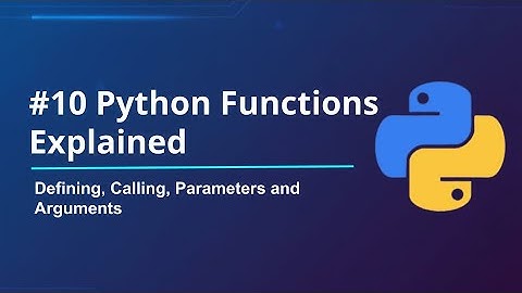 # 10 Python Functions Explained | Defining, Calling, Parameter and Arguments