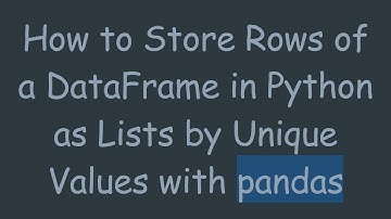 How to Store Rows of a DataFrame in Python as Lists by Unique Values with pandas