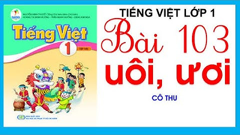Tiếng Việt lớp 1 Sách Cánh Diều Học kì 2 - Bài 103 uôi ươi | Cô Thu