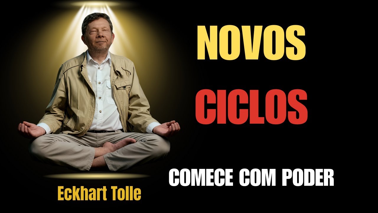 O Segredo Para Iniciar Novos Ciclos Com Poder | Eckhart Tolle