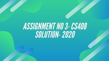 CS408 ASSIGNMENT 3 SOLUTION || 20 January 2020