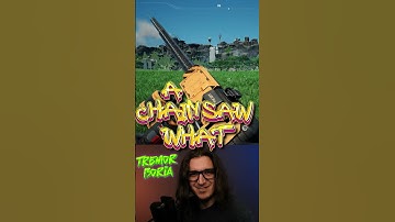 We have a Chainsaw WHAT!