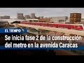 Se inicia fase 2 de la construcción del metro en la avenida Caracas | El Tiempo