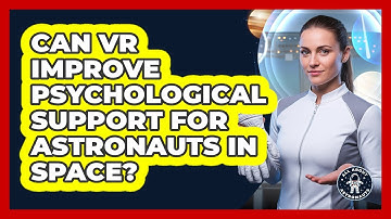 Can VR Improve Psychological Support For Astronauts In Space? - All About Astronauts