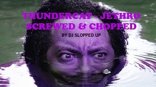 Thundercat - Jethro (Screwed & Chopped by DJ Slopped Up)