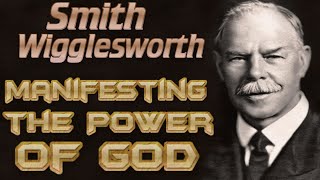 Manifesting The Power Of God - Smith Wigglesworth -Text-Video