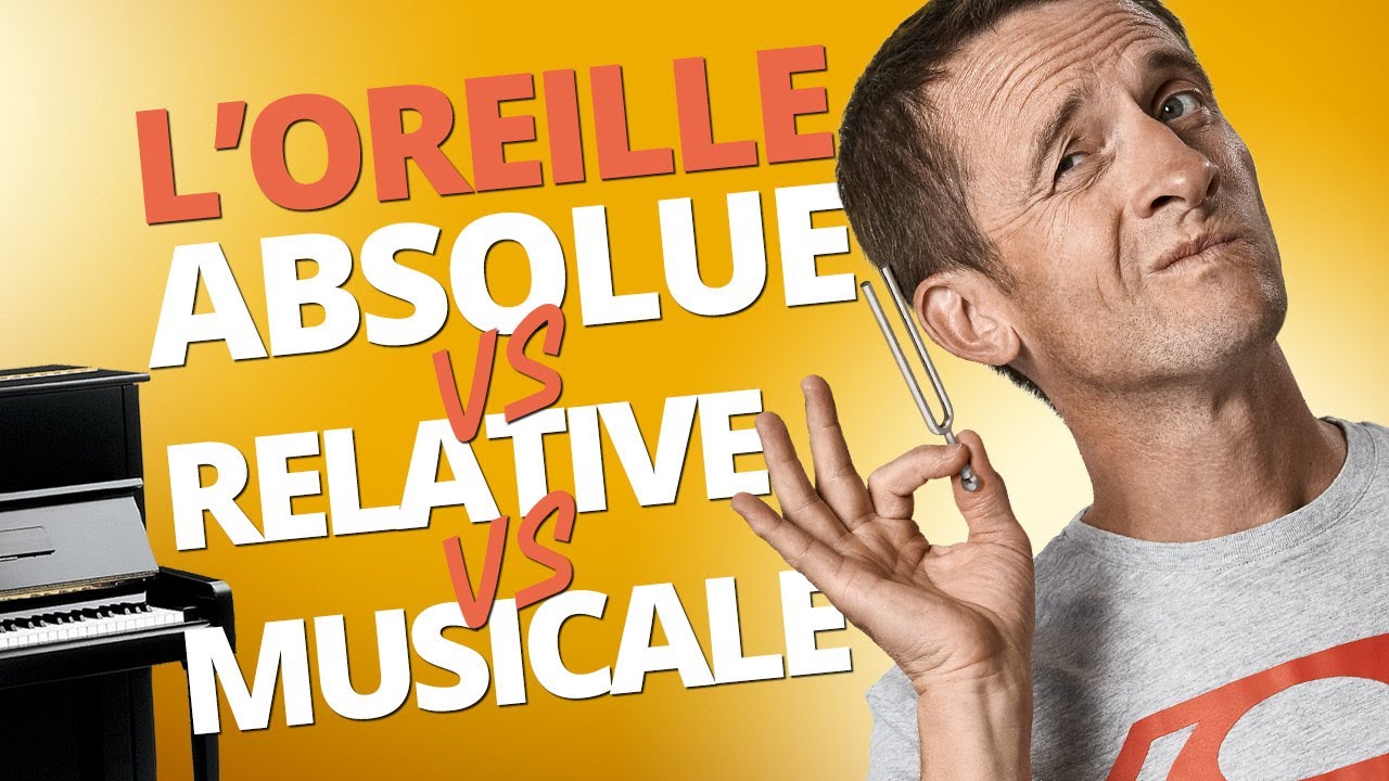 OREILLE ABSOLUE VS RELATIVE VS MUSICALE