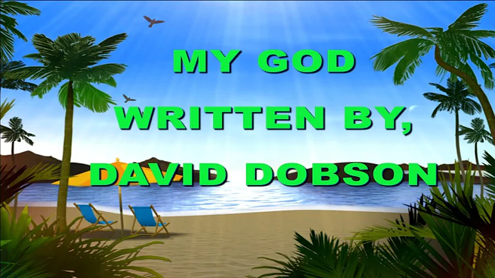 MY GOD WRITTEN BY DAVID DOBSON
