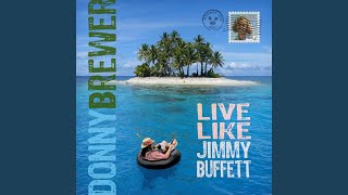 Video thumbnail of "donny brewer - Live Like Jimmy Buffett"