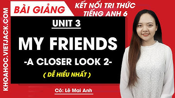 Tiếng Anh lớp 6 Unit 3 | A closer look 2 | My friends - Trang 30, 31 Global Success (DỄ HIỂU NHẤT)