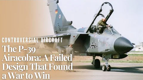 The P-39 Airacobra: A Failed Design That Found a War