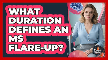 What Duration Defines An MS Flare-Up?