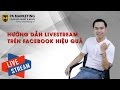 [PA Marketing] Hướng dẫn cách livestream trên Facebook hiệu quả