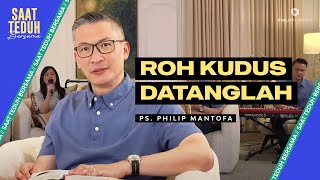 Saat Teduh Bersama - ROH KUDUS DATANGLAH | 15 Mei 2024 ( Philip Mantofa)