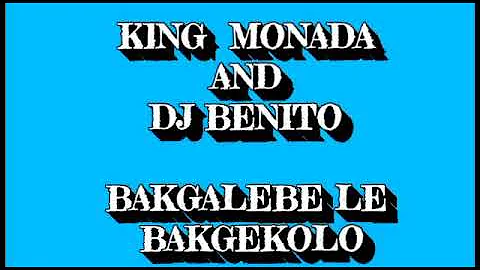 KING MONADA X DJ BENITO_BAKGALABE LE BAKGEKOLO HIT