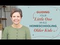 How to nurture your preschooler while homeschooling older children