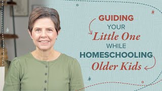 How to Nurture Your Preschooler While Homeschooling Older Children