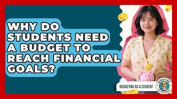 Why Do Students Need A Budget To Reach Financial Goals? - Budgeting as a Student