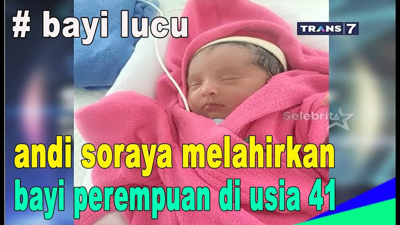 Bayi Lucu Andi Soraya Melahirkan Bayi Perempuan Di Usia 41 Tahun