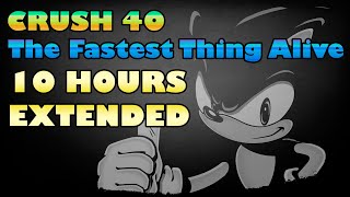 CRUSH 40 - THE FASTEST THING ALIVE 10 HOURS EXTENDED