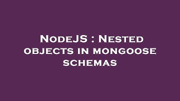 NodeJS : Nested objects in mongoose schemas