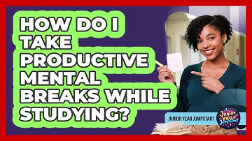 How Do I Take Productive Mental Breaks While Studying?