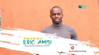 A Day In the Life of an agricultural Officer at United Kenya Rising - Eric Amisi