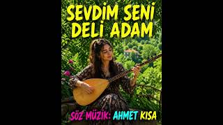 Sevdim  seni deli adam  söz müzik:Ahmet Kısa 