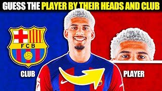 GUESS THE PLAYER BY THEIR HEADS AND CLUB 🔥 | FOOTBALL QUIZ 2024