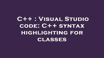 C++ : Visual Studio code: C++ syntax highlighting for classes