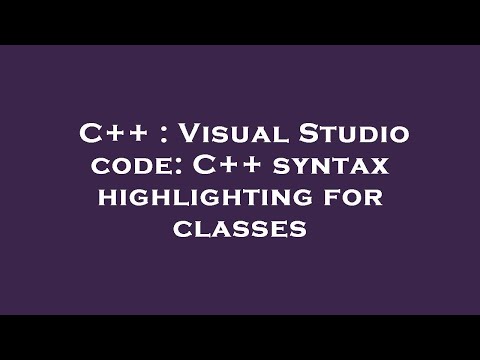 C++ : Visual Studio code: C++ syntax highlighting for classes
