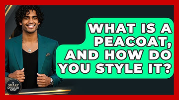 What Is A Peacoat, And How Do You Style It? - The Sharp Dressed Gent