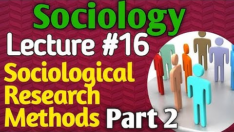 Sociology | Lecture #16 - Sociological Research Methods Part 2 for CSS UPSC PMS