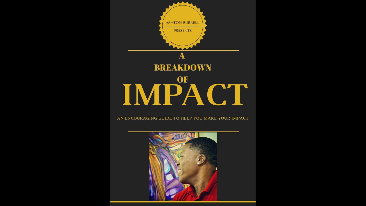 A Breakdown of Impact by Ashton Burrell