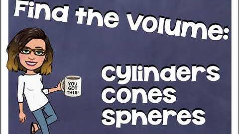 Find the Volume of Cylinders, Cones, and Spheres