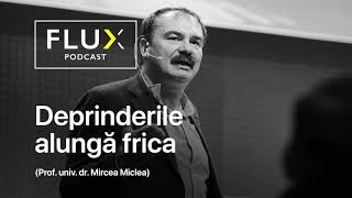 FLUX Podcast | Ep. 3 | Deprinderile alungă frica | Prof.univ.dr. Mircea Miclea