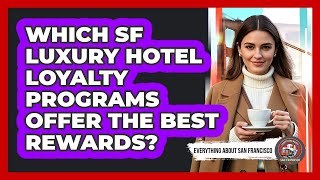 Which SF Luxury Hotel Loyalty Programs Offer The Best Rewards - Everything About San Francisco