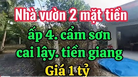 NHÀ VƯờN 2 MẶT TIỀN. ẤP 4 CẨM SƠN. CAI LẬY TIỀN GIANG. OTO TỚI NHÀ