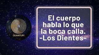 El cuerpo habla lo que la boca calla - Los Dientes.