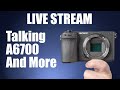 Live-Stream Talking A6700 and More