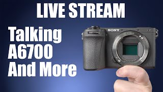 Live-Stream Talking A6700 and More