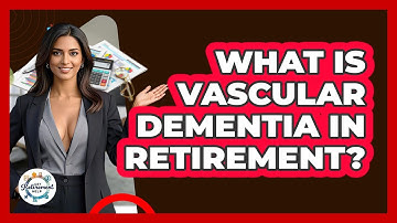 What Is Vascular Dementia In Retirement? - Get Retirement Help