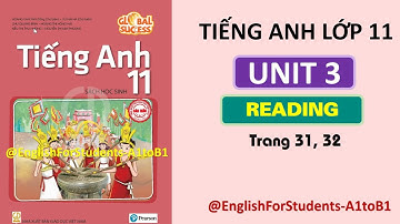 TIẾNG ANH Lớp 11 | UNIT 3 | READING | TRANG 31, 32@EnglishForStudents-A1toB1