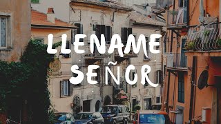 Video thumbnail of "Llename señor letra"