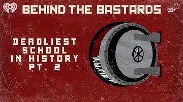 Part Two: The Deadliest School in History | BEHIND THE BASTARDS