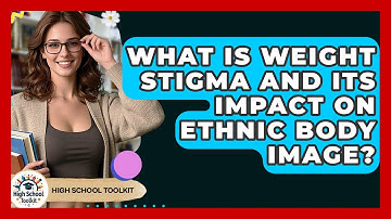 What Is Weight Stigma And Its Impact On Ethnic Body Image? - High School Toolkit