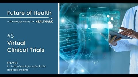 05. Virtual Clinical Trials - Future of Health: A Knowledge Series by Healthark Insights